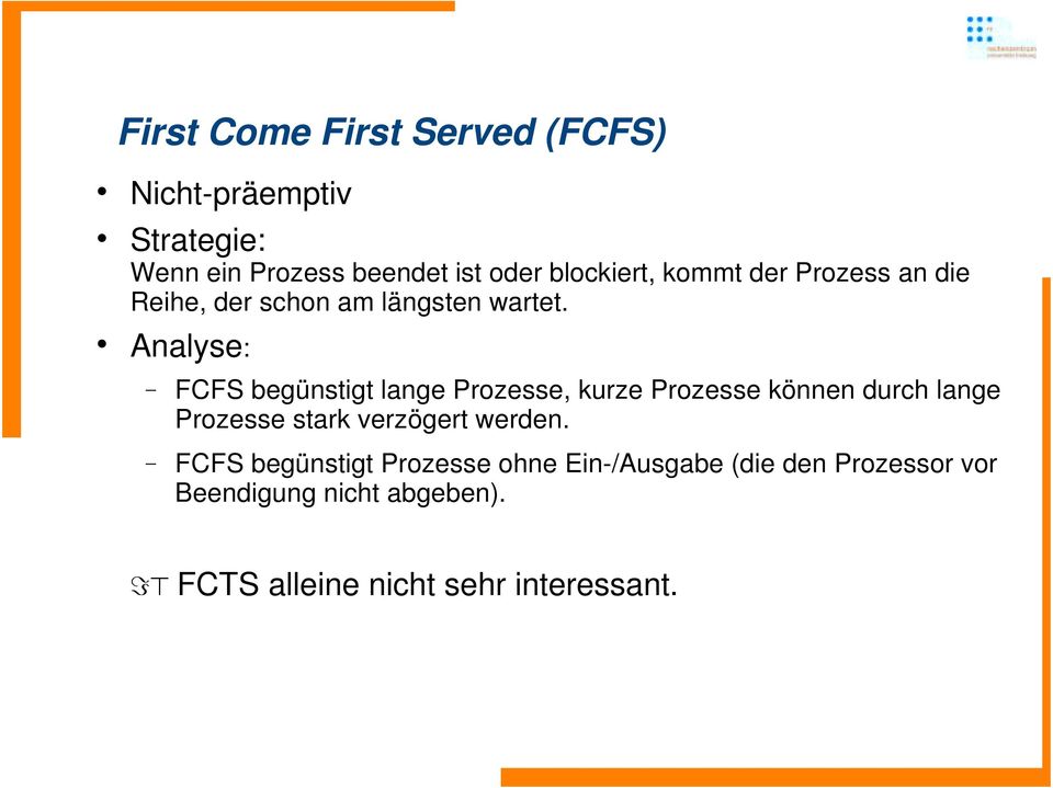 Analyse: FCFS begünstigt lange Prozesse, kurze Prozesse können durch lange Prozesse stark verzögert