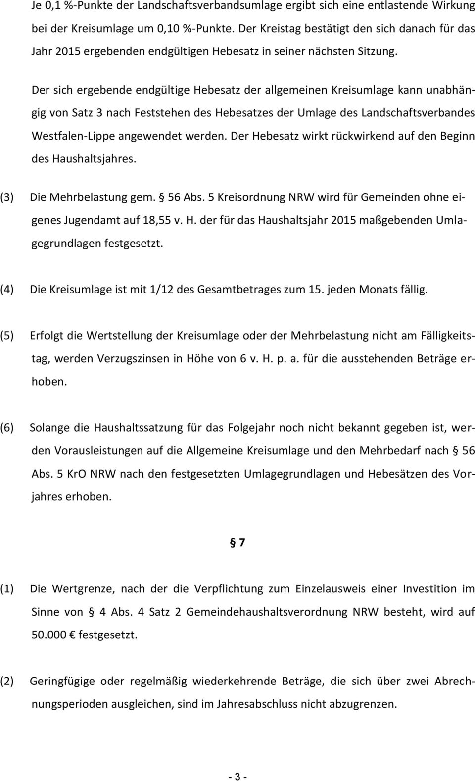 Der sich ergebende endgültige Hebesatz der allgemeinen Kreisumlage kann unabhängig von Satz 3 nach Feststehen des Hebesatzes der Umlage des Landschaftsverbandes Westfalen-Lippe angewendet werden.