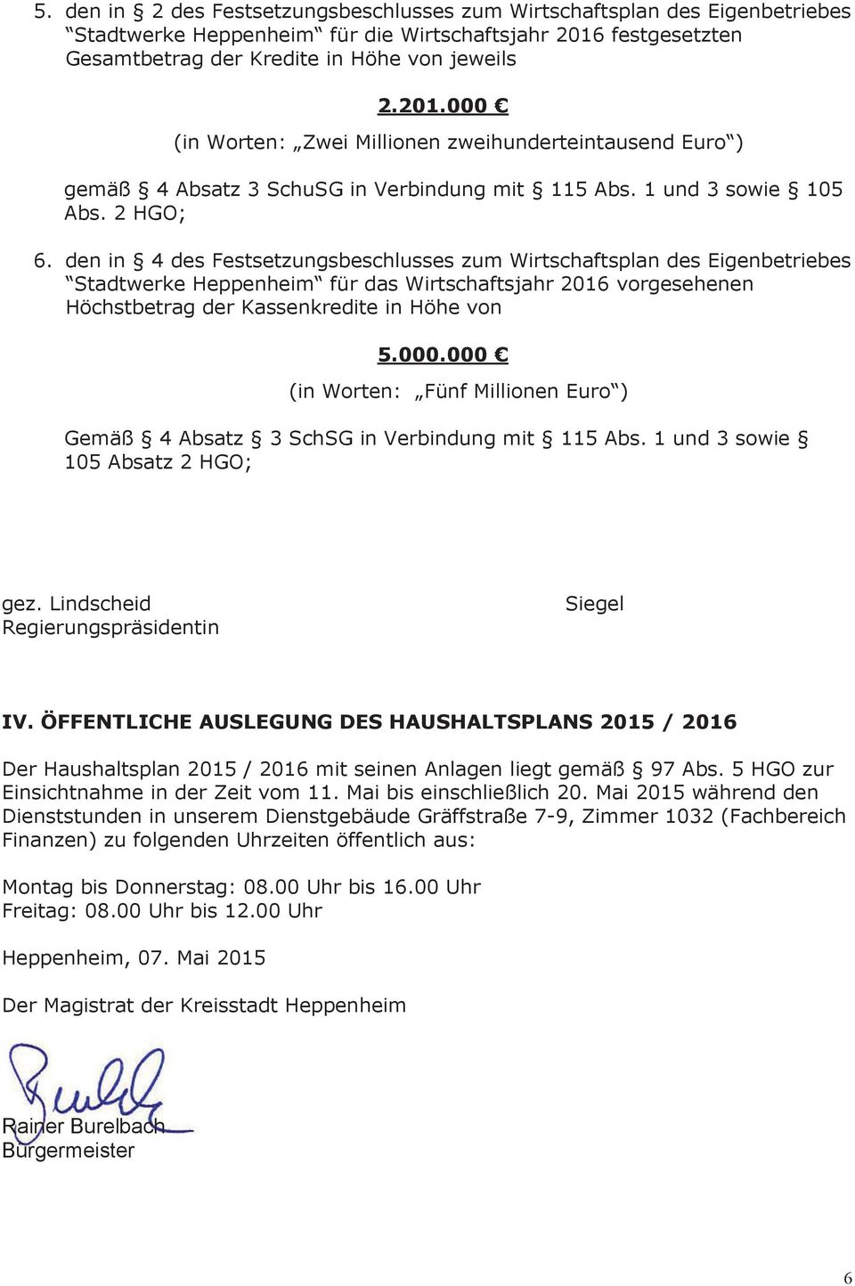 2 HGO; 6. den in 4 des Festsetzungsbeschlusses zum Wirtschaftsplan des Eigenbetriebes Stadtwerke Heppenheim für das Wirtschaftsjahr 2016 vorgesehenen Höchstbetrag der Kassenkredite in Höhe von 5.000.