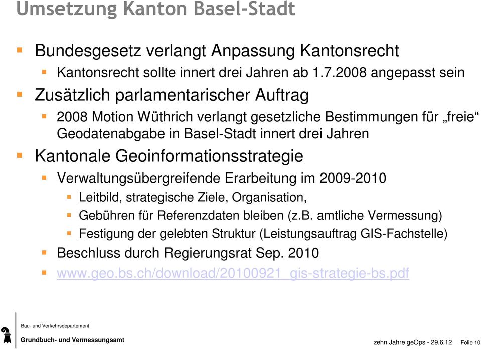 Jahren Kantonale Geoinformationsstrategie Verwaltungsübergreifende Erarbeitung im 2009-2010 Leitbild, strategische Ziele, Organisation, Gebühren für Referenzdaten