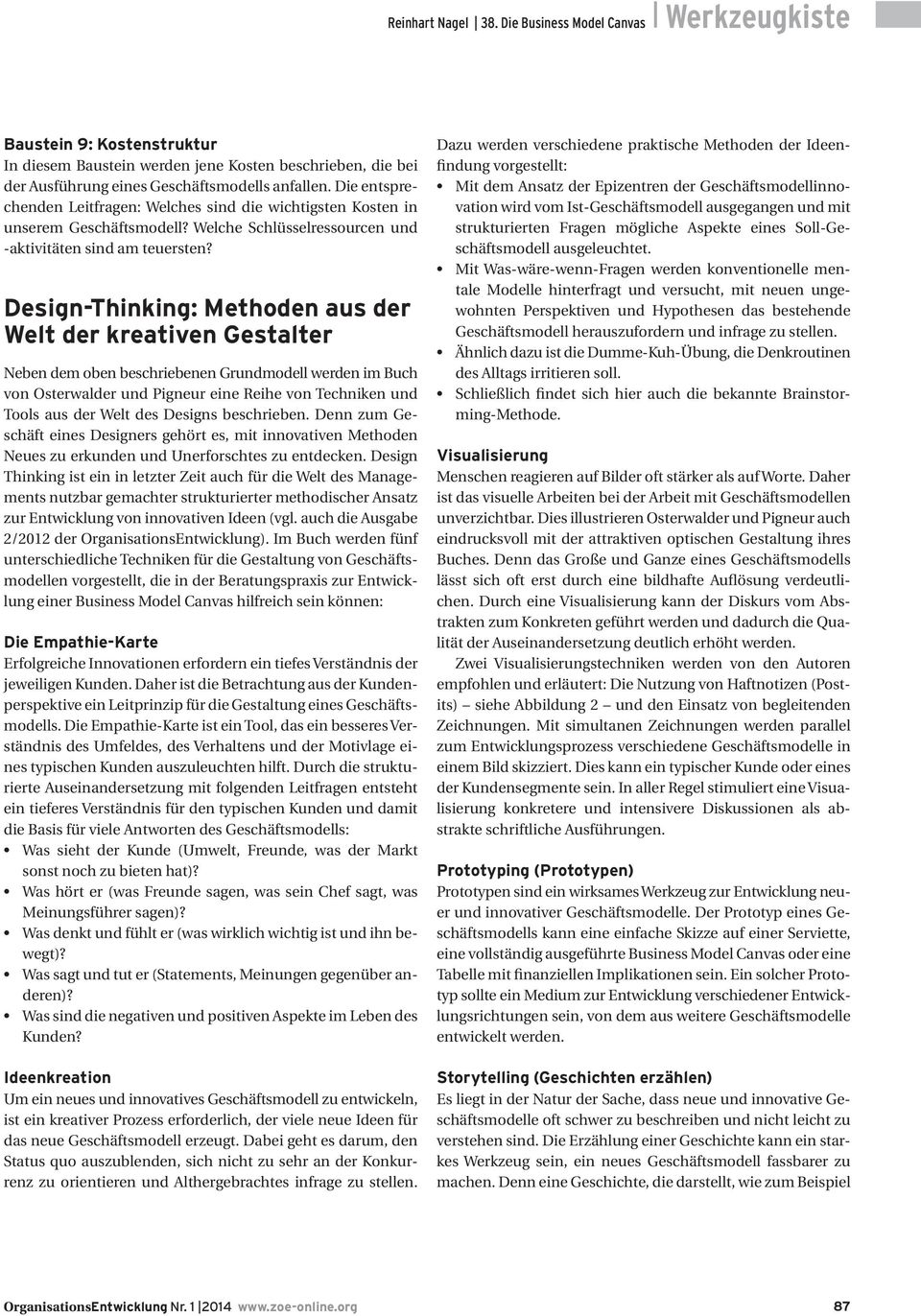 Design-Thinking: Methoden aus der Welt der kreativen Gestalter Neben dem oben beschriebenen Grundmodell werden im Buch von Osterwalder und Pigneur eine Reihe von Techniken und Tools aus der Welt des