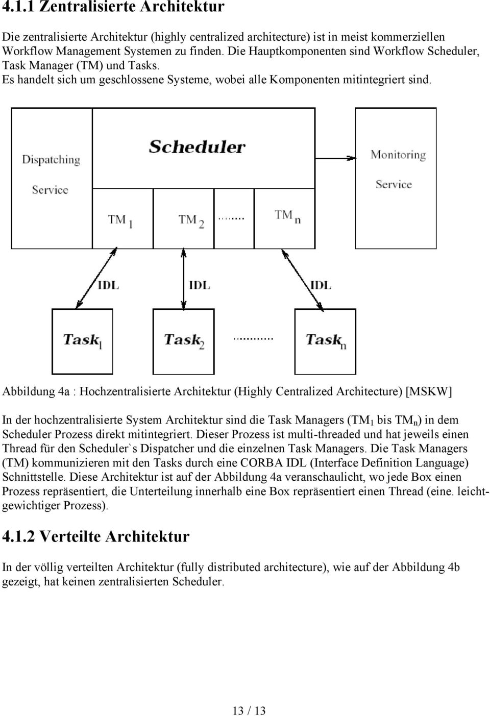 Abbildung 4a : Hochzentralisierte Architektur (Highly Centralized Architecture) [MSKW] In der hochzentralisierte System Architektur sind die Task Managers (TM 1 bis TM n ) in dem Scheduler Prozess