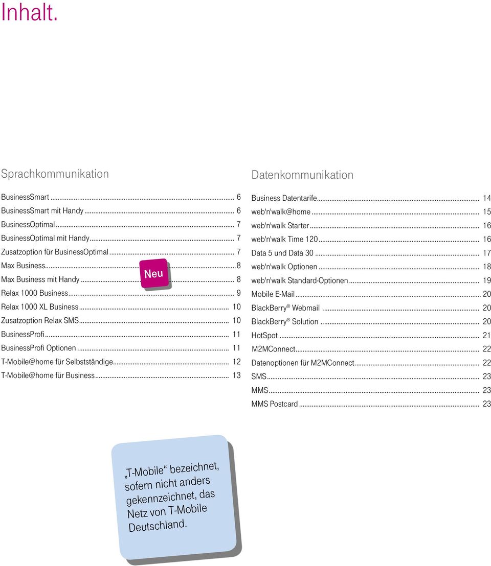 .. 12 T-Mobile@home für Business... 13 Datenkommunikation Business Datentarife... 14 web'n'walk@home... 15 web'n'walk Starter... 16 web'n'walk Time 120... 16 Data 5 und Data 30.