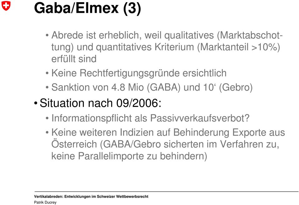 8 Mio (GABA) und 10 (Gebro) Situation nach 09/2006: Informationspflicht als Passivverkaufsverbot?
