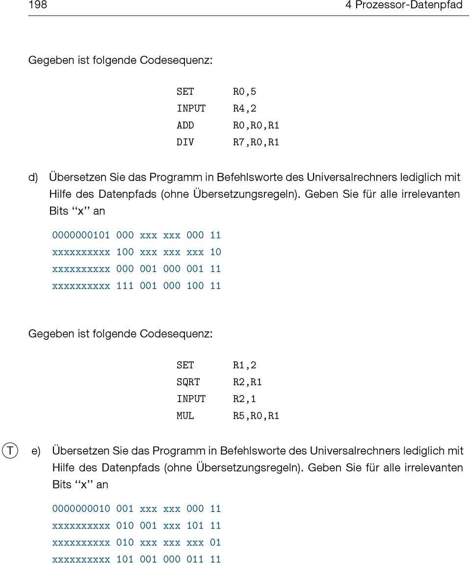 Geben Sie für alle irrelevanten Bits x an xxx xxx xxxxxxxxxx xxx xxx xxx xxxxxxxxxx xxxxxxxxxx Gegeben ist folgende Codesequenz: SET R,2 SQRT R2,R INPUT R2,