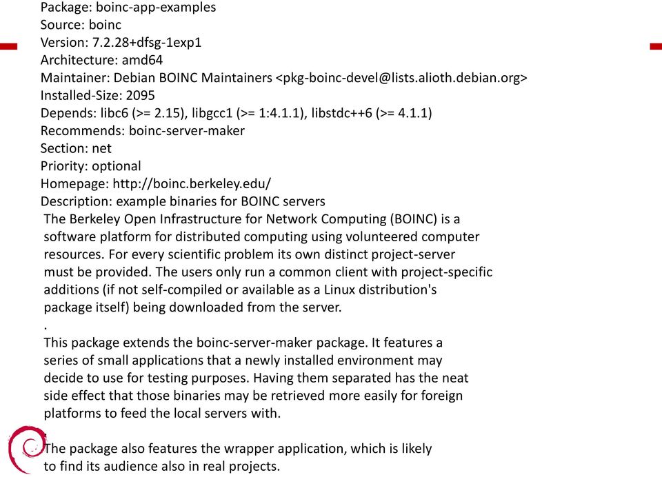 edu/ Description: example binaries for BOINC servers The Berkeley Open Infrastructure for Network Computing (BOINC) is a software platform for distributed computing using volunteered computer