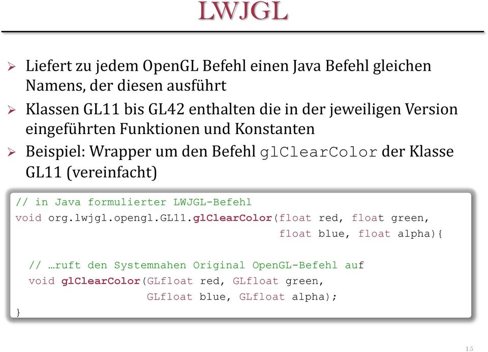 (vereinfacht) // in Java formulierter LWJGL-Befehl void org.lwjgl.opengl.gl11.