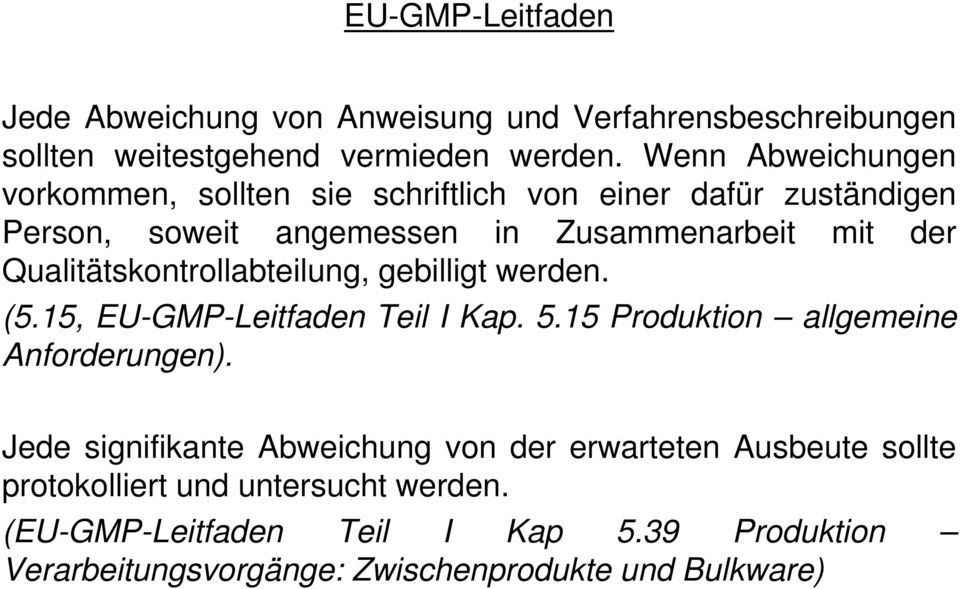 Qualitätskontrollabteilung, gebilligt werden. (5.15, EU-GMP-Leitfaden Teil I Kap. 5.15 Produktion allgemeine Anforderungen).