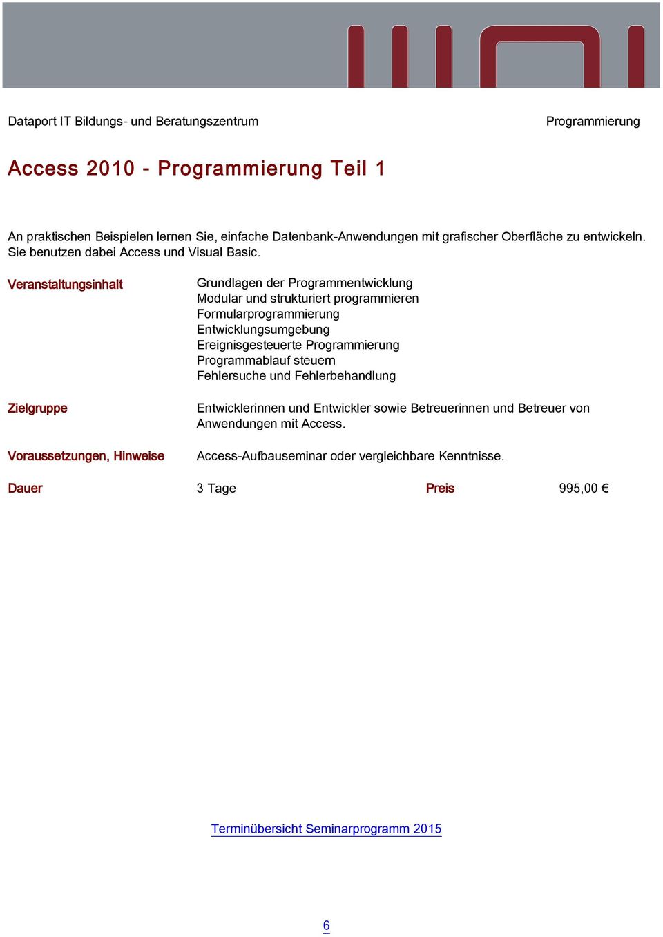 Grundlagen der Programmentwicklung Modular und strukturiert programmieren Formularprogrammierung Entwicklungsumgebung