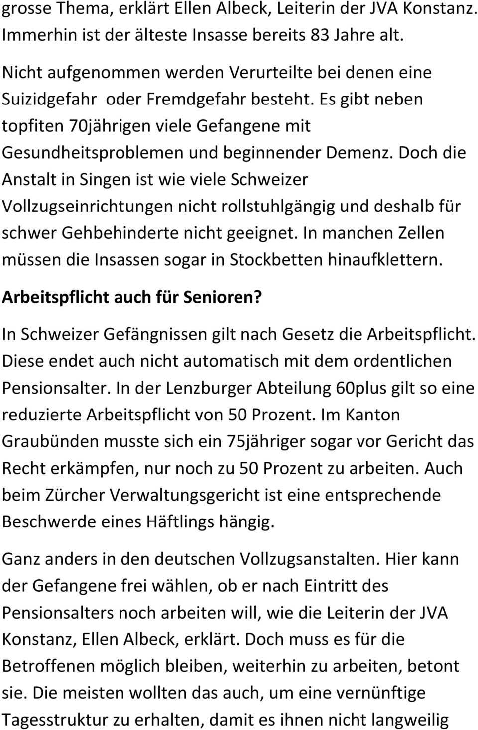 Doch die Anstalt in Singen ist wie viele Schweizer Vollzugseinrichtungen nicht rollstuhlgängig und deshalb für schwer Gehbehinderte nicht geeignet.