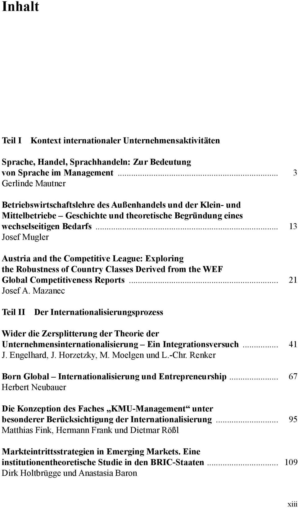 .. 13 Josef Mugler Austria and the Competitive League: Exploring the Robustness of Country Classes Derived from the WEF Global Competitiveness Reports... 21 Josef A.