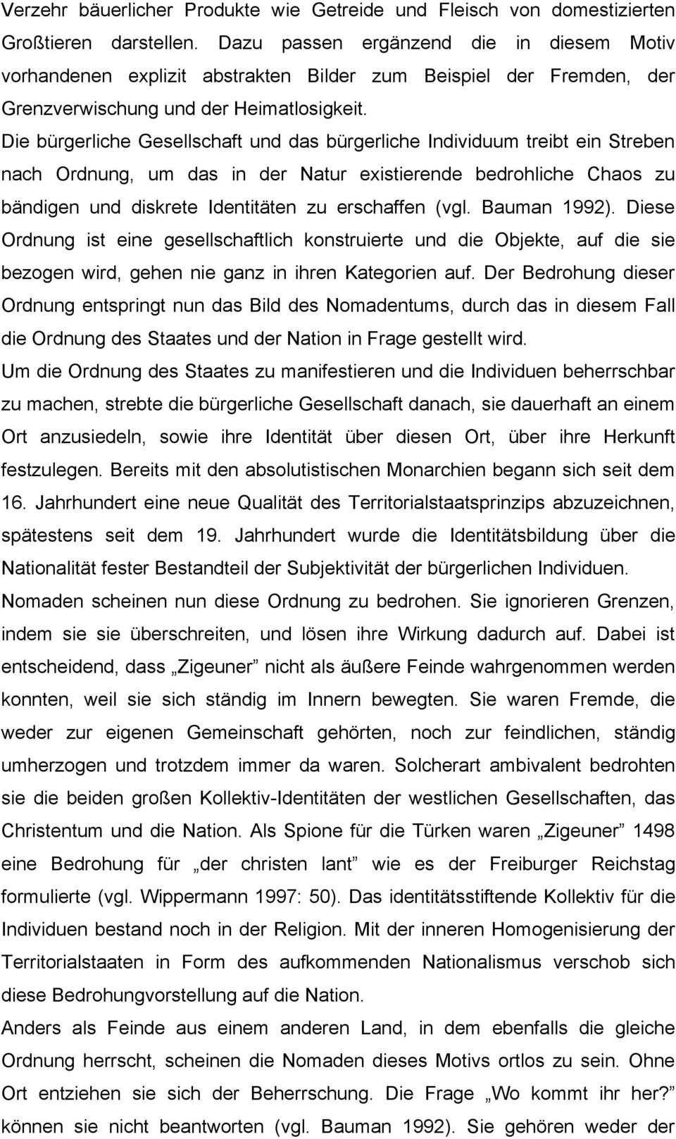 Die bürgerliche Gesellschaft und das bürgerliche Individuum treibt ein Streben nach Ordnung, um das in der Natur existierende bedrohliche Chaos zu bändigen und diskrete Identitäten zu erschaffen (vgl.