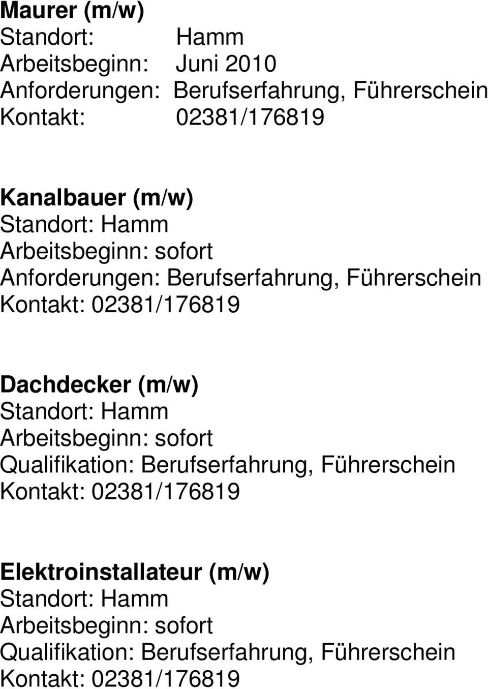 02381/176819 Dachdecker (m/w) Qualifikation: Berufserfahrung, Führerschein Kontakt: