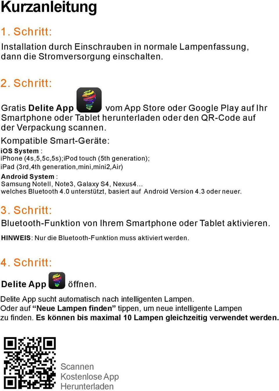 Kompatible Smart-Geräte: ios System : iphone (4s,5,5c,5s);iPod touch (5th generation); ipad (3rd,4th generation,mini,mini2,air) Android System : Samsung NoteII, Note3, Galaxy S4, Nexus4.