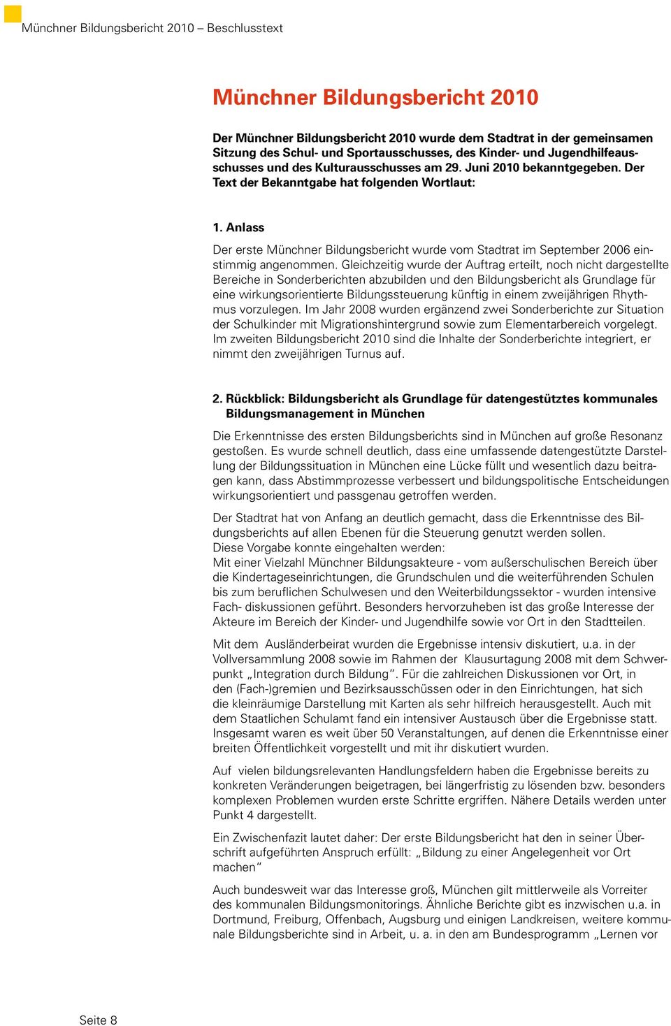 Anlass Der erste Münchner Bildungsbericht wurde vom Stadtrat im September 2006 einstimmig angenommen.