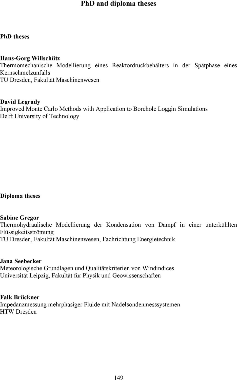 Modellierung der Kondensation von Dampf in einer unterkühlten Flüssigkeitsströmung TU Dresden, Fakultät Maschinenwesen, Fachrichtung Energietechnik Jana Seebecker Meteorologische