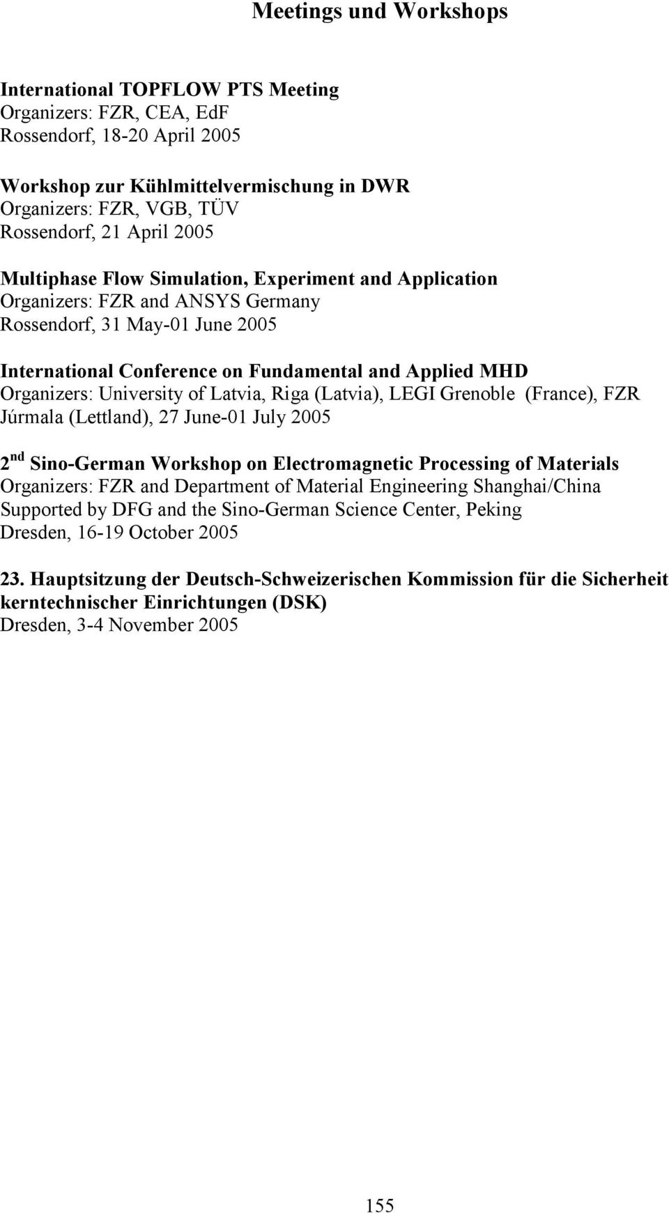 University of Latvia, Riga (Latvia), LEGI Grenoble (France), FZR Júrmala (Lettland), 27 June-01 July 2005 2 nd Sino-German Workshop on Electromagnetic Processing of Materials Organizers: FZR and