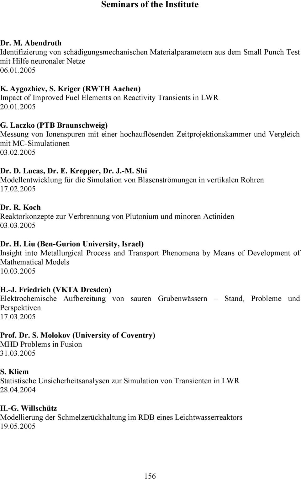 Laczko (PTB Braunschweig) Messung von Ionenspuren mit einer hochauflösenden Zeitprojektionskammer und Vergleich mit MC-Simulationen 03.02.2005 Dr. D. Lucas, Dr. E. Krepper, Dr. J.-M.