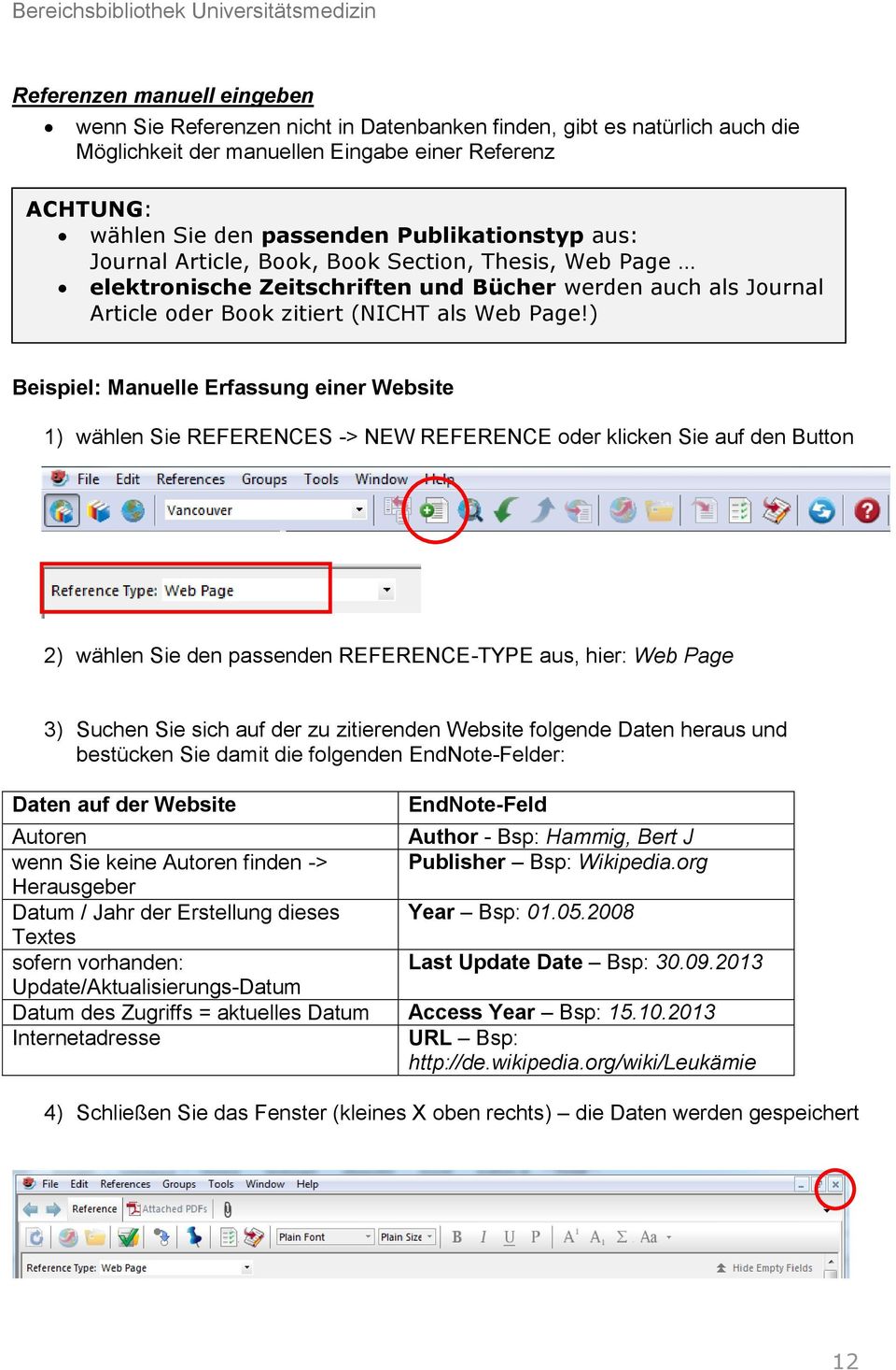 ) Beispiel: Manuelle Erfassung einer Website 1) wählen Sie REFERENCES -> NEW REFERENCE oder klicken Sie auf den Button 2) wählen Sie den passenden REFERENCE-TYPE aus, hier: Web Page 3) Suchen Sie