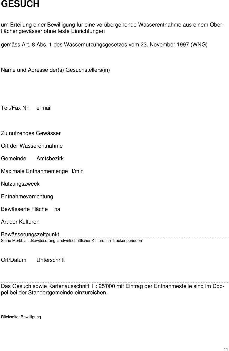 e-mail Zu nutzendes Gewässer Ort der Wasserentnahme Gemeinde Amtsbezirk Maximale Entnahmemenge l/min Nutzungszweck Entnahmevorrichtung Bewässerte Fläche ha Art der Kulturen