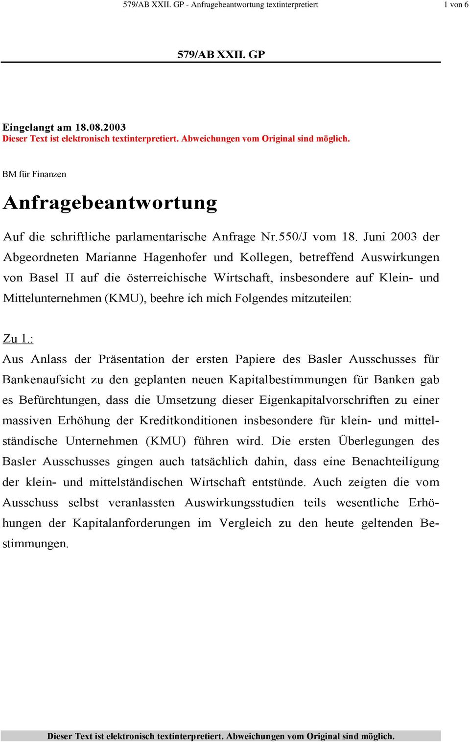 Juni 2003 der Abgeordneten Marianne Hagenhofer und Kollegen, betreffend Auswirkungen von Basel II auf die österreichische Wirtschaft, insbesondere auf Klein- und Mittelunternehmen (KMU), beehre ich