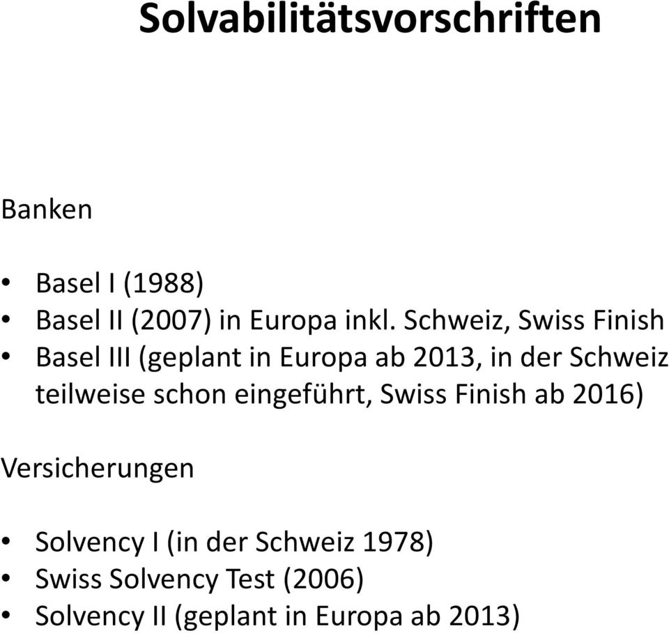 teilweise schon eingeführt, Swiss Finish ab 2016) Versicherungen Solvency I (in