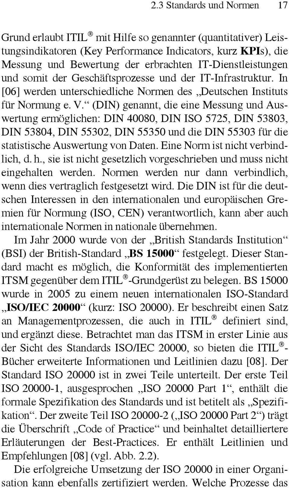 (DIN) genannt, die eine Messung und Auswertung ermöglichen: DIN 40080, DIN ISO 5725, DIN 53803, DIN 53804, DIN 55302, DIN 55350 und die DIN 55303 für die statistische Auswertung von Daten.