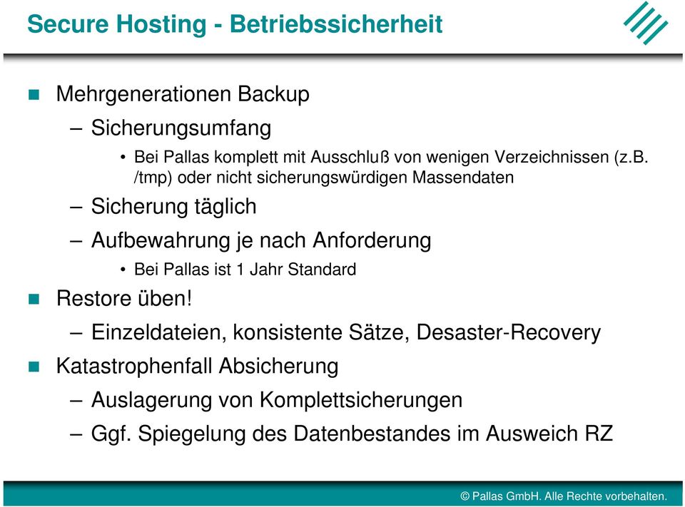 /tmp) oder nicht sicherungswürdigen Massendaten Sicherung täglich Aufbewahrung gje nach Anforderung Restore üben!