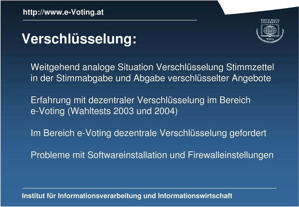Verschlüsselung im Bereich e-voting (Wahltests 2003 und 2004) Im Bereich e-voting