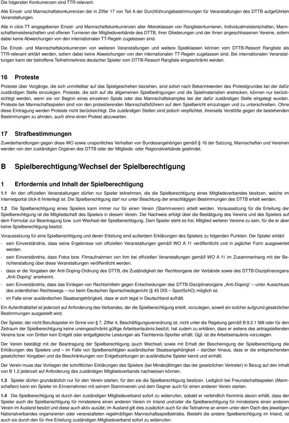 Alle in click-tt eingegebenen Einzel- und Mannschaftskonkurrenzen aller Altersklassen von Ranglistenturnieren, Individualmeisterschaften, Mannschaftsmeisterschaften und offenen Turnieren der