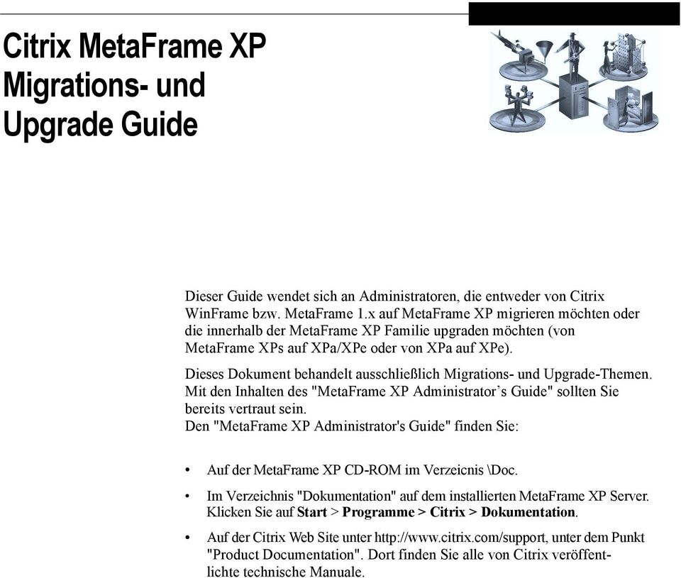 Dieses Dokument behandelt ausschließlich Migrations- und Upgrade-Themen. Mit den Inhalten des "MetaFrame XP Administrator s Guide" sollten Sie bereits vertraut sein.