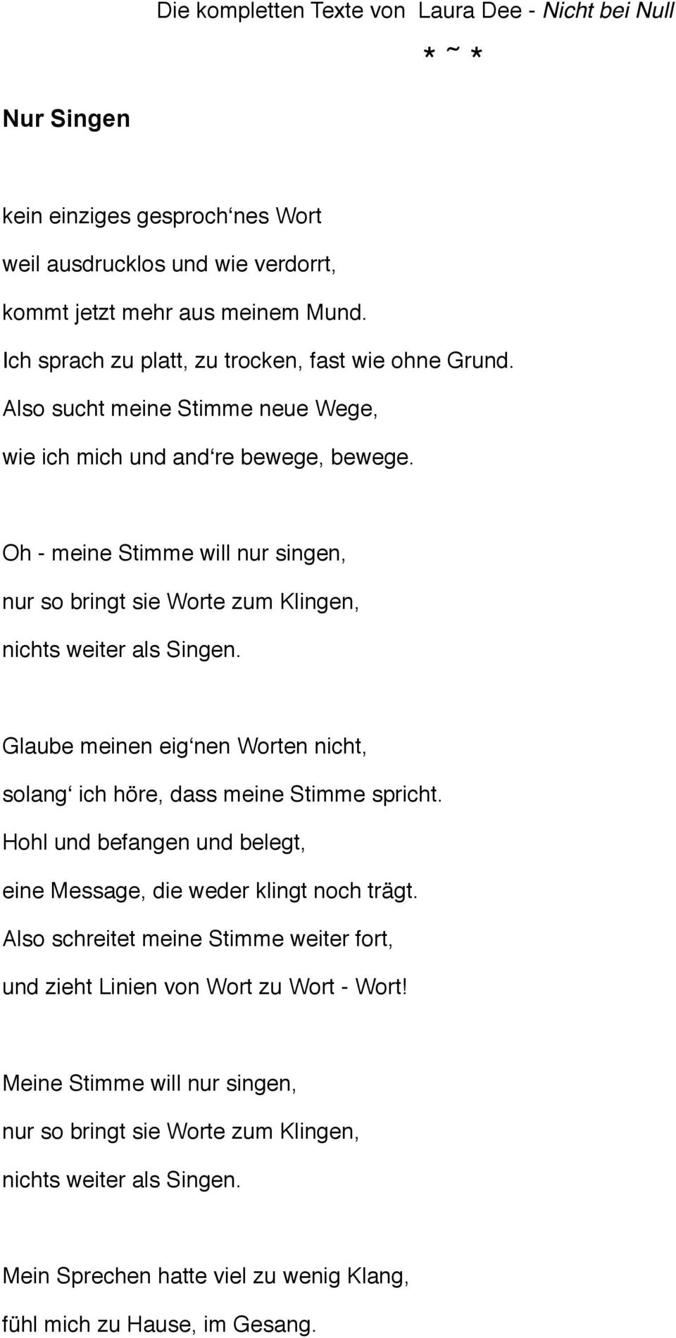 Oh - meine Stimme will nur singen, nur so bringt sie Worte zum Klingen, nichts weiter als Singen. Glaube meinen eigʻnen Worten nicht, solangʻ ich höre, dass meine Stimme spricht.