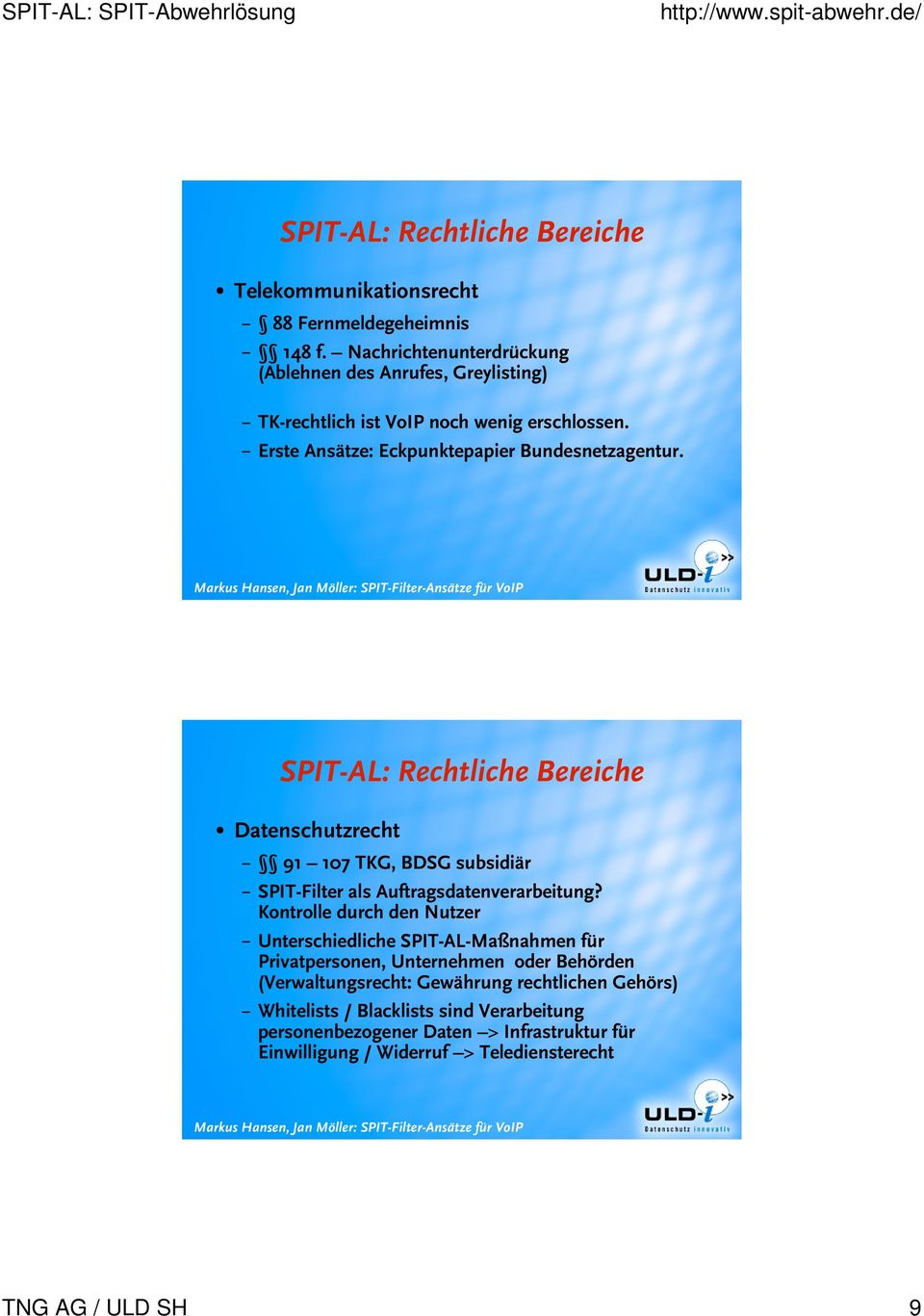 SPIT-AL: Rechtliche Bereiche Datenschutzrecht 91 107 TKG, BDSG subsidiär SPIT-Filter als Auftragsdatenverarbeitung?