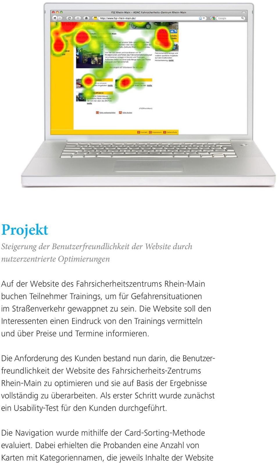 Die Anforderung des Kunden bestand nun darin, die Benutzer - freundlichkeit der Website des Fahrsicherheits-Zentrums Rhein-Main zu optimieren und sie auf Basis der Ergeb nisse vollständig zu