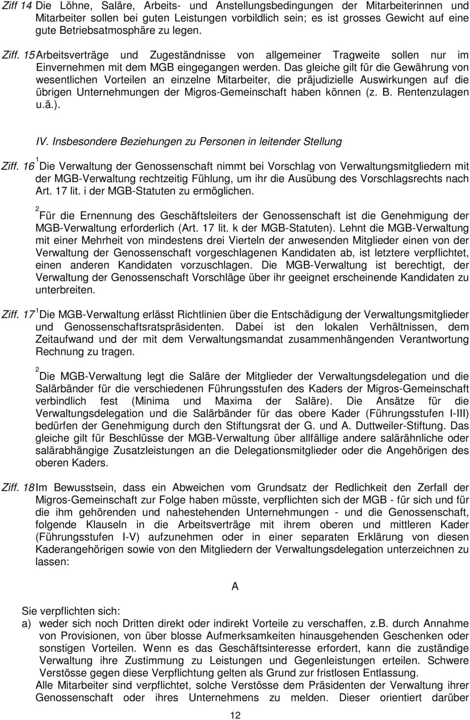 Das gleiche gilt für die Gewährung von wesentlichen Vorteilen an einzelne Mitarbeiter, die präjudizielle Auswirkungen auf die übrigen Unternehmungen der Migros-Gemeinschaft haben können (z. B.