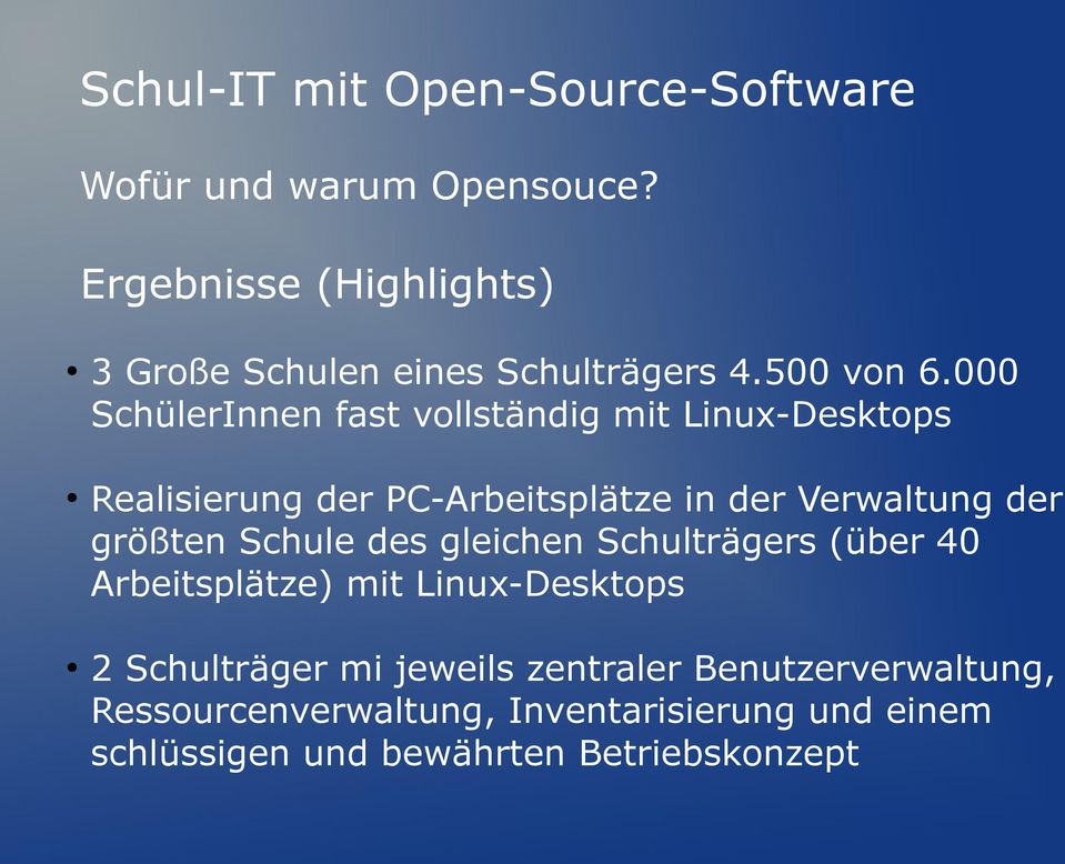 größten Schule des gleichen Schulträgers (über 40 Arbeitsplätze) mit Linux-Desktops 2 Schulträger mi jeweils