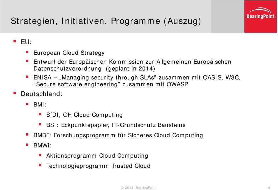 engineering zusammen mit OWASP Deutschland: BMI: BfDI, OH Cloud Computing BSI: Eckpunktepapier, IT-Grundschutz Bausteine BMBF: