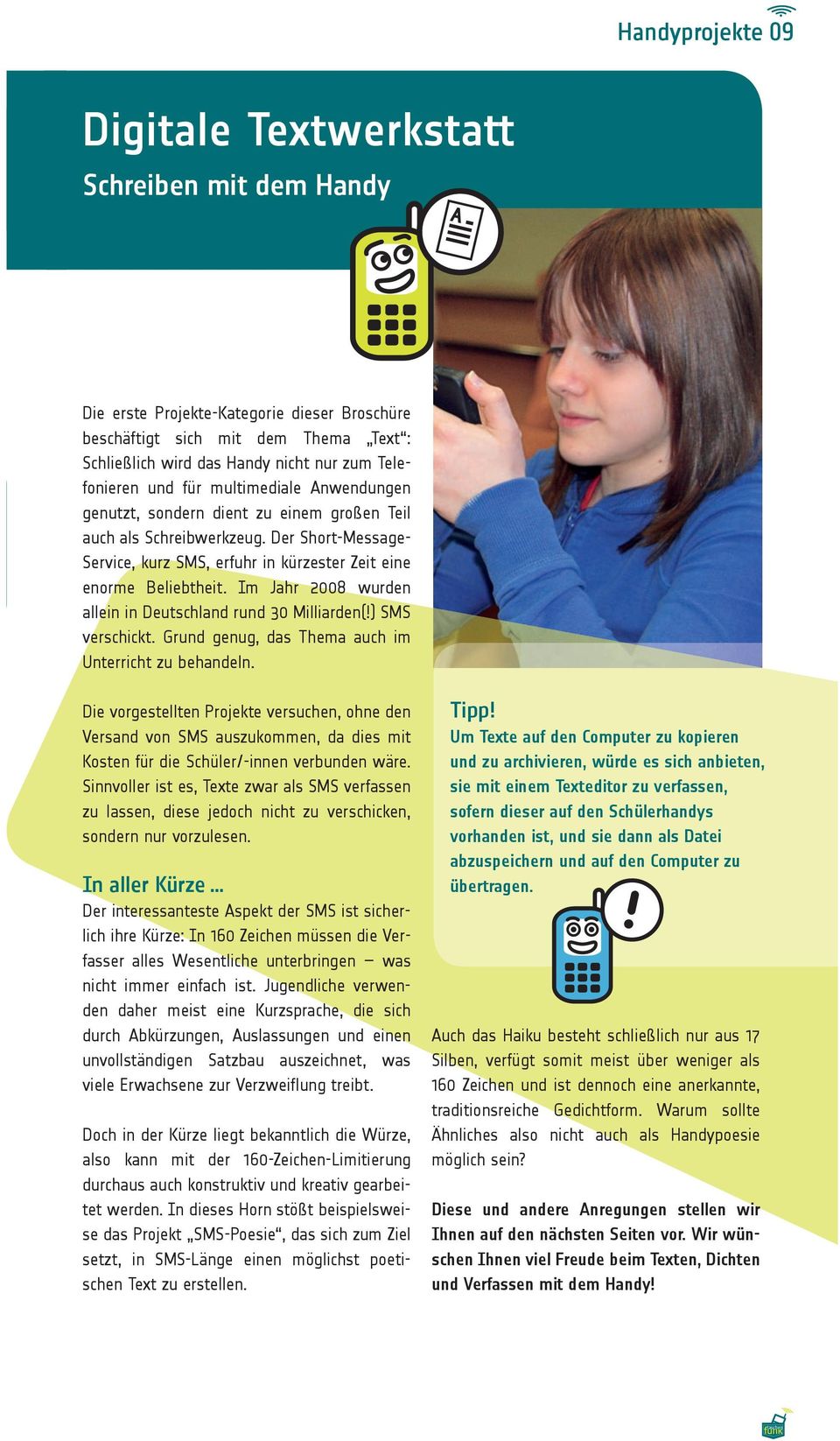 Der Short-Message- Service, kurz SMS, erfuhr in kürzester Zeit eine enorme Beliebtheit. Im Jahr 2008 wurden allein in Deutschland rund 30 Milliarden(!) SMS verschickt.