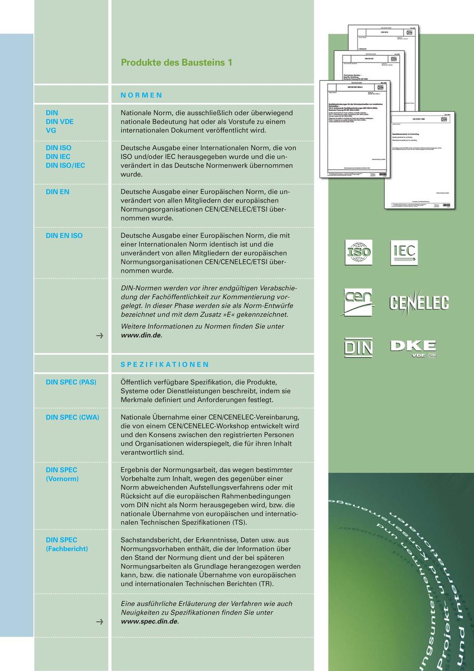 Deutsche Ausgabe einer Internationalen Norm, die von ISO und/oder IEC herausgegeben wurde und die un - verändert in das Deutsche Normenwerk übernommen wurde.