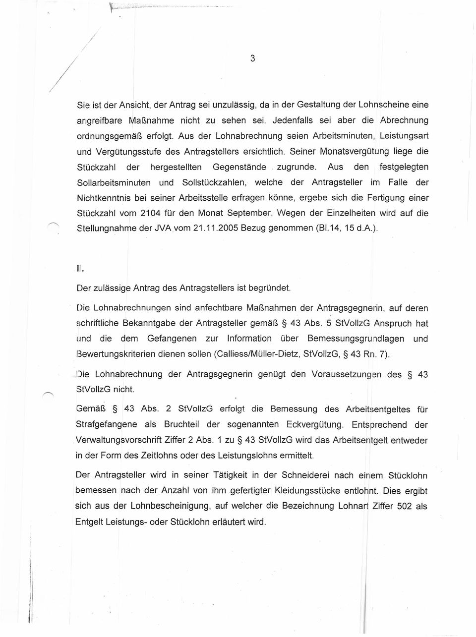 Aus den festgelegten Sollarbeitsminuten und Sollstückzahlen, welche der Antragsteller im Falle der Nichtkenntnis bei seiner Arbeitsstelle erfragen könne, ergebe sich die Fertigung einer Stückzahl vom