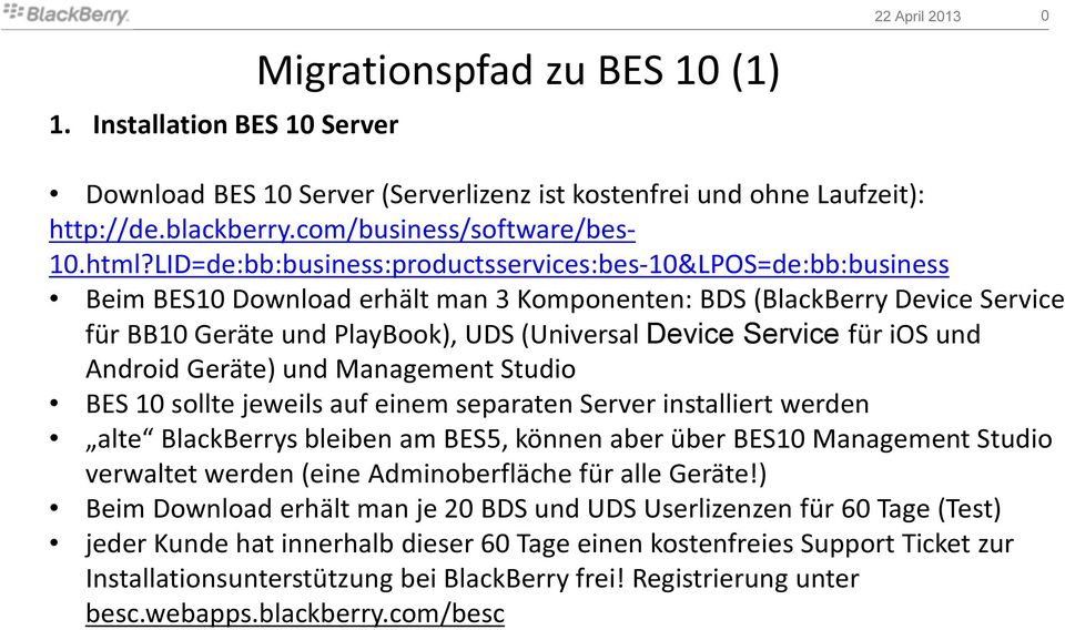 Service für ios und Android Geräte) und Management Studio BES 10 sollte jeweils auf einem separaten Server installiert werden alte BlackBerrys bleiben am BES5, können aber über BES10 Management
