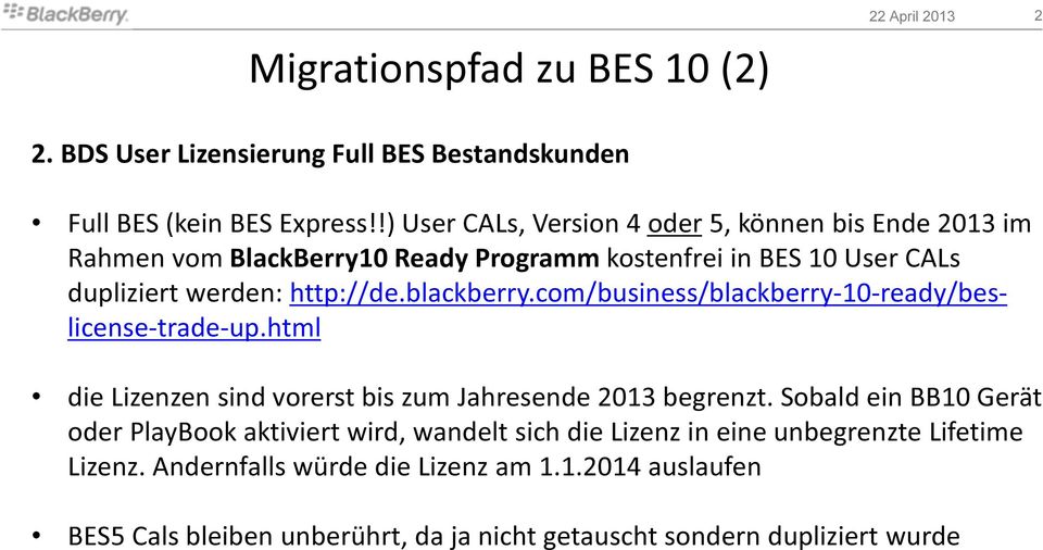 blackberry.com/business/blackberry-10-ready/beslicense-trade-up.html die Lizenzen sind vorerst bis zum Jahresende 2013 begrenzt.