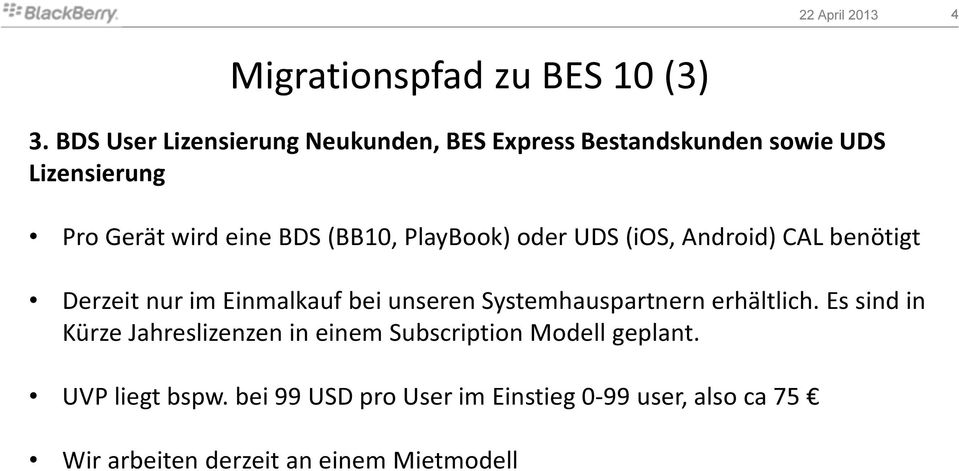(BB10, PlayBook) oder UDS (ios, Android) CAL benötigt Derzeit nur im Einmalkauf bei unseren Systemhauspartnern