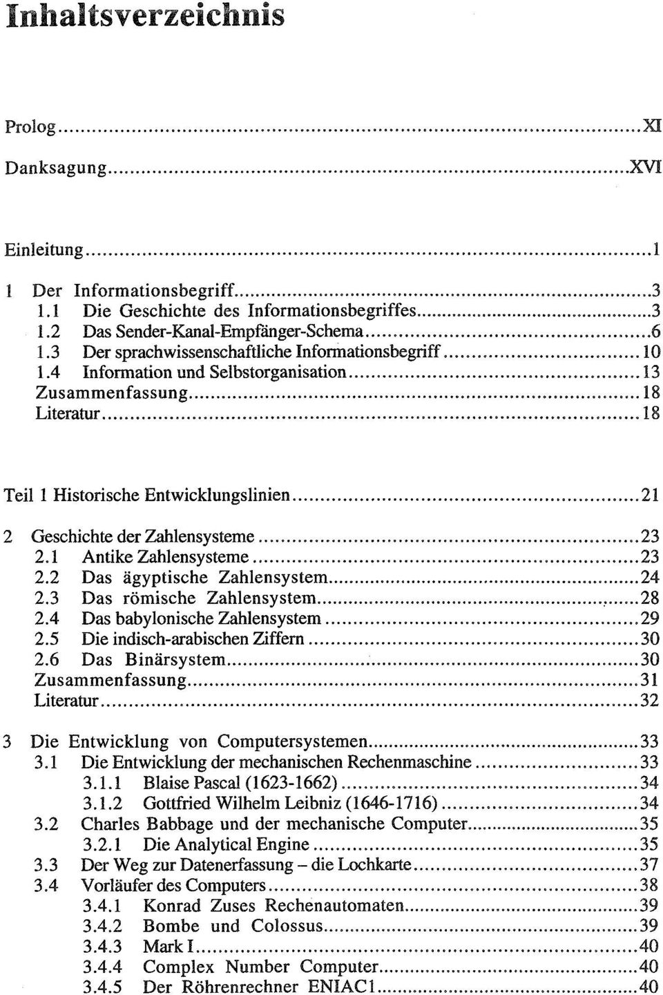 4 Information und Selbstorganisation 13 Zusammenfassung 18 Literatur 18 Teil 1 Historische Entwicklungslinien 21 2 Geschichte der Zahlensysteme 23 2.1 Antike Zahlensysteme 23 2.