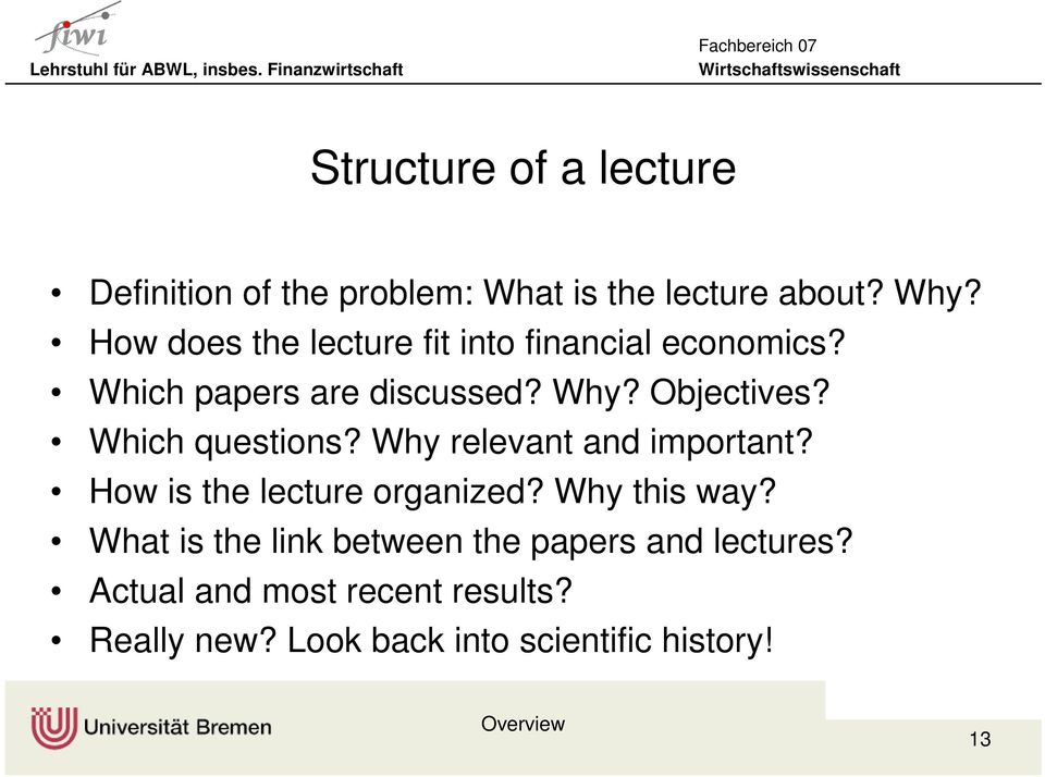 Which questions? Why relevant and important? How is the lecture organized? Why this way?