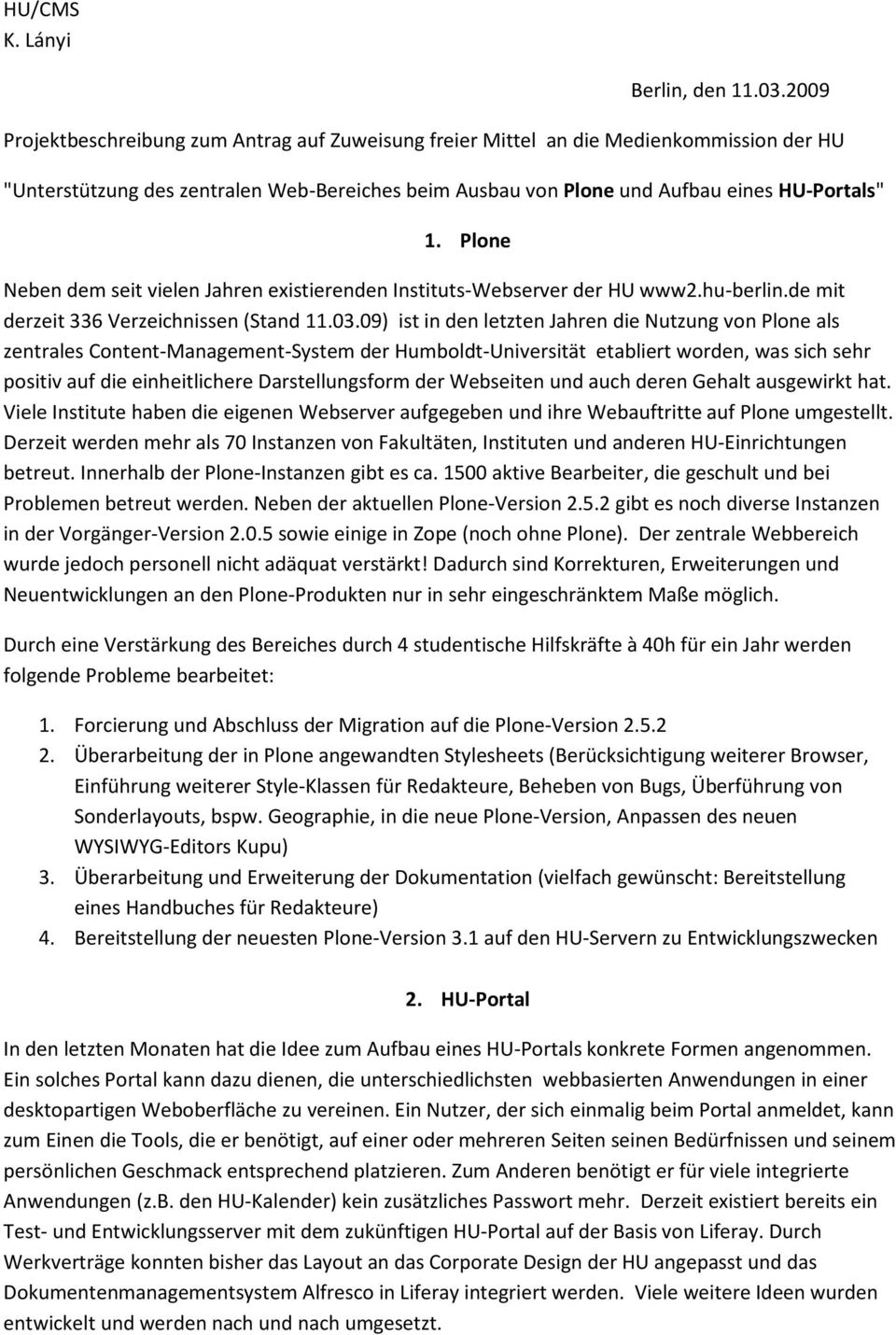 Plne Neben dem seit vielen Jahren existierenden Instituts-Webserver der HU www2.hu-berlin.de mit derzeit 336 Verzeichnissen (Stand 11.03.