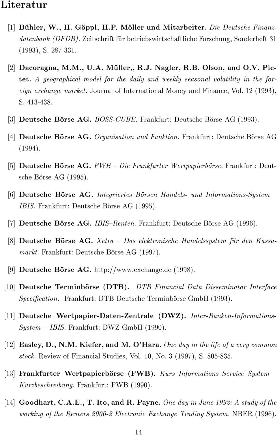 Journal of International Money and Finance, Vol. 12 (1993), S. 413-438. [3] Deutsche Borse AG. BOSS-CUBE. Frankfurt: Deutsche Borse AG (1993). [4] Deutsche Borse AG. Organisation und Funktion.