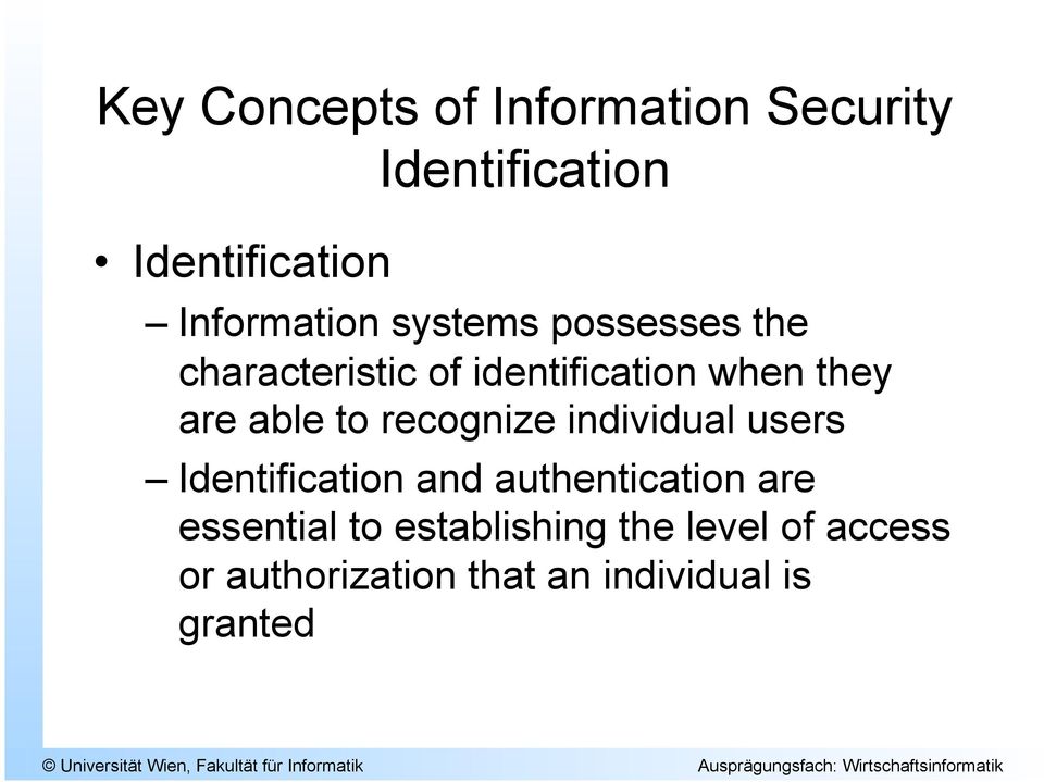 recognize individual users Identification and authentication are essential to