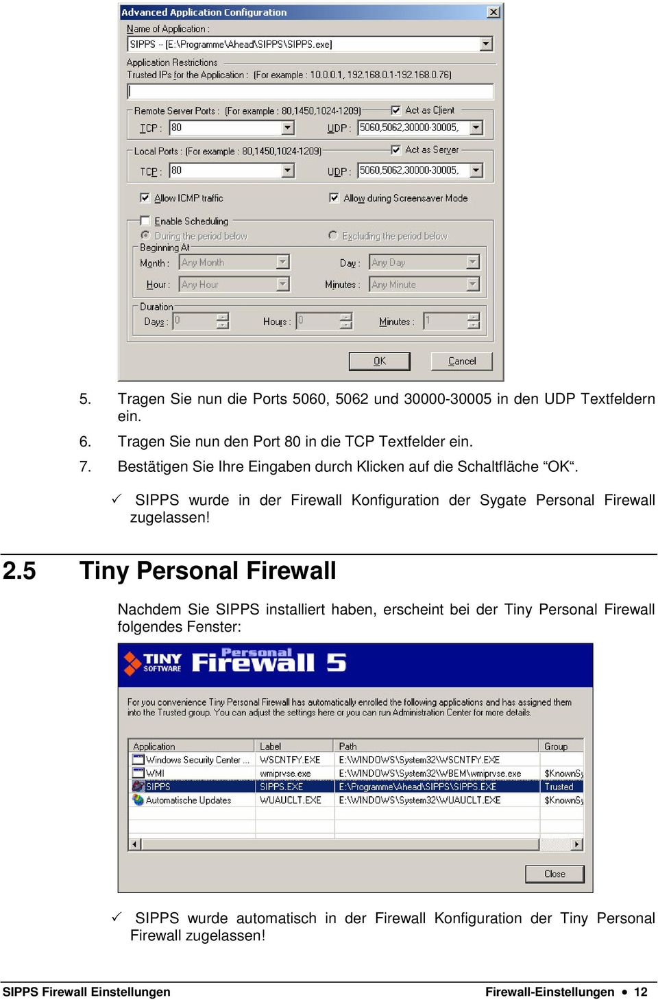 SIPPS wurde in der Firewall Konfiguration der Sygate Personal Firewall zugelassen! 2.