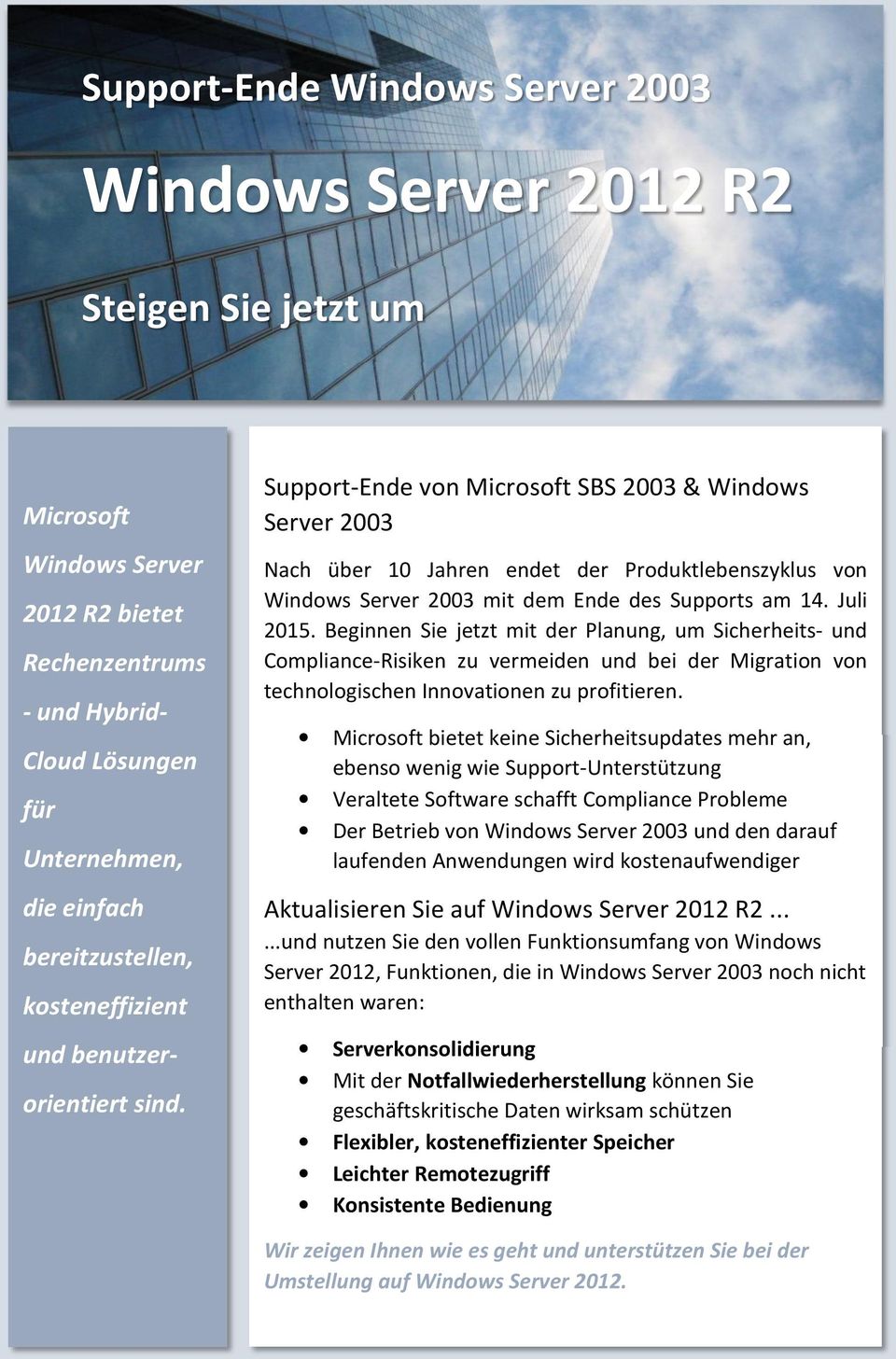 Support-Ende von Microsoft SBS 2003 & Windows Server 2003 Nach über 10 Jahren endet der Produktlebenszyklus von Windows Server 2003 mit dem Ende des Supports am 14. Juli 2015.